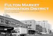 Fulton Market Innovation District - Chicago...6 Fulton Market Innovation District ties choose to locate, creating highly synergistic and dynamic places. However, since market district