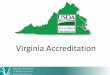WHY BECOME ACCREDITED?? · V IRGINIA D EPARTMENT OF A GRICULTURE AND C ONSUMER S ERVICES Phone Fax Email Address General Information 804-786-2483 804-371-2380 vastatevet@vdacs.virginia.gov