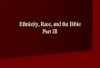 Ethnicity, Race, and the Bible Part III…üBlack presence in the Bible üDoctrine of Election in OT üDepictions of Africa in the Bible üProblem with Paul üPassages typically assumed