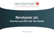Revolymer plc...•H1 2016 revenue of £0.6m (H1 2015: £0.6m) – principally nicotine gum • Cash •£6.1m of current cash and cash equivalents at 30 June 2016 •£5.5m (net of