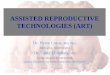 ASSISTED REPRODUCTIVE TECHNOLOGIES (ART) · 2016-06-27 · ASSISTED REPRODUCTIVE TECHNOLOGIES (ART) Dr. Herve Lucas, MD, PhD, Biologist, Andrologist Dr. Taher Elbarbary, MD Gynecologist-Obstetrician