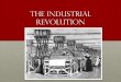 The Industrial Revolution - MRS. HOLLOWAY'S …gholloway.weebly.com/.../18388639/industrial_revolution.pdfAmerica • War of 1812 • British blockades force America to depend on her