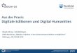 Aus der Praxis: Digitale Editionen und Digital Aus der Praxis: Digitale Editionen und Digital Humanities