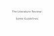 The Literature Review: Some GuidelinesKeep in mind: •Honing a research question and writing a literature review are recursive processes – reassessing and revising are part of the
