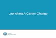 Launching A Career Change - Moody Bible Institute · 2017-12-04 · Launching A Career Change | • Make a list of all your experiences. Title them uniquely. • Write a 5–6 line