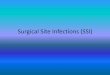 Surgical Site Infections (SSI)5) 22-29-4 SSI.pdf · Prevention of SSI •Preoperative •Preoperative cleaning and antiseptic scrub of surgical site. • Surgery should be avoided