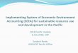 Implementing System of Economic-Environment Accounting ...devpolicy.org/2018-Pacific-Update/Presentations and papers/Panel_6… · 6. Environment Protection, Management and Engagement