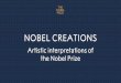 Slideshow - Nobel Creations · Exhibition text that describes the artwork 7. Interpretation of another group’s object 8. Reporting 9. Exhibition sign 10.Exhibition! AN INTERPRETATION