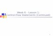 Week 6 – Lesson 1: Control-Flow Statements (Continued)john.selmys/subjects/... · while Control-Flow Statement The theoretical while statement tests a condition for true or false