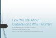 How We Talk About Diabetes and Why It Matters · How We Talk About Diabetes and Why It Matters: Finding the Language to be Kind to Ourselves JDRF One Summit-January 12, 2019 Faith