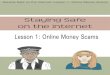 Lesson 1: Online Money Scams - Prevent for Schools · Staying Safe on the Internet: Lesson 1: Online Money Scams make your notes here: Discuss this question in your group and write