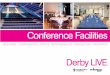 Conferencing Brochure final Layout 3 - Derby Live · 2013-07-23 · Conferencing at Derby LIVE Derby LIVE offer a wide range of facilities available for hire. From small meetings