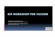 GIS workshop for vaccine - oldsite.lib.purdue.edu · GIS WORKSHOP FOR VACCINE Nicole Kong (kongn@purdue.edu) GIS Specialist, Assistant Professor of Library Science B. Dewayne Branch