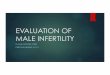 EVALUATION OF MALE INFERTILITY - FLAME · Learning Objectives u Define infertility u Describe causes of male and female infertility u Describe the evaluation of an infertile couple