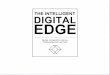 THE INTELLIGENT DIGITAL EDGE · process – where we expose critical business drivers and support them through sound technical solutions. This allows us to design an Intelligent Digital