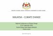 MALAYSIA CLIMATE CHANGE · MALAYSIA –CLIMATE CHANGE MINISTRY OF ENERGY, SCIENCE, TECHNOLOGY, ENVIRONMENT & CLIMATE CHANGE Regional Conference on Climate Change 25-27 September 2019