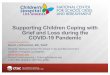 Supporting Children Coping with Grief and Loss … Children...Supporting Children Coping with Grief and Loss during the COVID-19 Pandemic David J Schonfeld, MD, FAAP Director, National