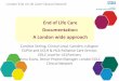 End of Life Care Documentation: A London wide approachlondonadass.org.uk/wp-content/uploads/2015/05/... · 2018-07-25 · Caroline Stirling, Clinical Lead, Camden, Islington ... •By