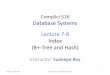 CompSci516 Database Systems Lecture 7-8 Index (B+-Tree and ...€¦ · CompSci516 Database Systems Lecture 7-8 Index (B+-Tree and Hash) Instructor: SudeepaRoy Duke CS, Fall 2018 CompSci