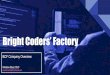 Bright Coders’ Factory...Bright Coders’ Factory The Essentials: •Founded in 2016 in Poland •Delivering software engineering services •Focused on DACH, NORDICS and USA •Diligent