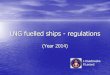 LNG fuelled ships - regulations - GoLNG | Main page fuelled ships... · 2014-10-24 · LNG fuel quality - specification Typical LNG gas composition in volume(Res.MSC.285(86)) •Methane