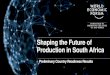 Shaping the Future of Production in South Africa...generation robotics, 3D printing, wearables and genetic engineering to nanotechnology, advanced materials, biotechnology and others