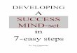 DEVELOPING A SUCCESS MIND-set in easy steps · “Developing a Success Mind-set” 7-part Series Part 1 – Getting Clear About What You Want Thank you for requesting our free success