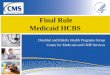 Final Rule Medicaid HCBS · 2019-12-21 · Intent of the Final Rule • To ensure that individuals receiving long-term care services and supports through home and community based