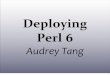 Deploying Perl 6 - Pugs · 2008-10-05 · Pugs 6.2.12 •Released on June 26th •3x faster build time •10x faster compilation •2x faster runtime •2000+ commits since 6.2.11