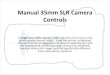 Manual 35mm SLR Camera Controls · 2017-06-03 · Manual 35mm SLR Camera Controls A single-lens reﬂex camera (SLR) typically uses a mirror and prism system (hence "reﬂex", from