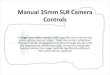 Manual 35mm SLR Camera Controls · 2017-09-29 · Manual 35mm SLR Camera Controls A single-lens reflex camera(SLR) typically uses a mirror and prism system (hence "reflex", from the