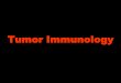 Tumor Immunology - WordPress.com...Introduction 1 Tumor Immunology is concerned with the study of •Antigenic properties of tumor cells. •Host immune response to tumor cells. •Immunologic