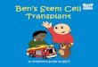 Ben’s Stem Cell Transplant · You may have to go to another hospital for this part of the treatment. Having radiotherapy does not hurt. It is very important that you keep still