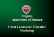 Forestry In Virginia...Cost-Share Programs Riparian Buffer Tax Credit Virginia Department of Forestry Natural Regeneration Generally for hardwoods, clear-cuts favor yellow poplar and
