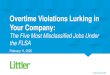 Overtime Violations Lurking in Your Company · eligible for overtime pay, some employees are “exempt” from the FLSA overtime requirements The most common exemptions are for “white