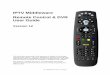 IPTV Middleware Remote Control & DVR User Guide...Play Begin or resume watching a recording. Also display/remove the status bar. Fast Forward Fast forward through parts of a recording