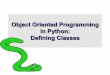 Object Oriented Programming in Python: Defining Classes · 2015-08-23 · It’s all objects… • Everything in Python is really an object. • We’ve seen hints of this already…