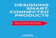 DESIGNING SMART, CONNECTED PRODUCTS€¦ · your business. It’s clear which one you’d rather do. The question is: How? The key is creating smart, connected products that customers