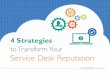 to Transform Your...4 Strategies to Transform Your Service Desk Reputation Technology impacts the performance of every employee working in any department of an organization. Naturally,
