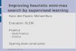 Improving heuristic minimax search by supervised learning€¦ · Malte Paskuda, 02.05.2010 1 Improving heuristic minimax search by supervised learning Autor des Papers: Michael Buro