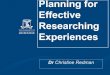 Redman - Planning for effective experiences€¦ · Effective Researching Experiences Dr Christine Redman ... • As reflections designed to contribute to perhaps revelations, renewal
