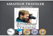 Amateur Traveler Media Kit 2016 Traveler Media Kit... · 2016-01-02 · cemented our decision to include Namibia in our southern Africa itinerary, but guided our planning.” - Nicole