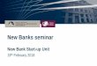 New Banks seminar - Bank of England...New Bank Seminar Agenda Timing Session Presenter 11.40 – 12.05 Becoming a bank in the UK Nick Ogden – Chair, ClearBank 12.05 – 12.45 After