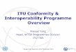 ITU Conformity & Interoperability Programme Overview...SDOs/industry fora – designated testing lab(s) issue product certification against specific standard Specific interoperability