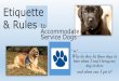 Etiquette & Rules - William James College · 2018-08-27 · Etiquette & Rules (Almost) Everything you ever wanted to know about Working • Service • Assistance • Helper Dogs