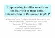 Empowering families to address the bullying of their …...Empowering families to address the bullying of their child: Introduction to Resilience Triple P Aotearoa/New Zealand Triple