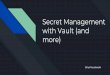 Secret Management with Vault (and more) · HCL (HashiCorp Configuration Language) storage* auth + policies secret audit plugin barrier configuration. barrier encryption key master