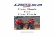 Case Book For Fast Pitch - mdumps.commdumps.com/FastPitchCaseBook.pdf · USSSA Fast Pitch Case Book 2016 updated 2020 page 3 RULE 1 - Playing Field THE FIELD SITUATION A: As the umpires
