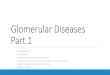 Glomerular Diseases Part II · Nephrotic Syndrome •Nephrotic-range proteinuria > 3.5 gm / 24 hr urine > 3-3.5 gm on UPC •Lipiduria •Hypoalbuminemia •Edema •Hyperlipidemia