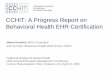 CCHIT: A Progress Report on Behavioral Health EHR ... · 2006-2007: first 2 years of certification – 44 new EHR incentive programs keyed to certification – 21 States enacted programs